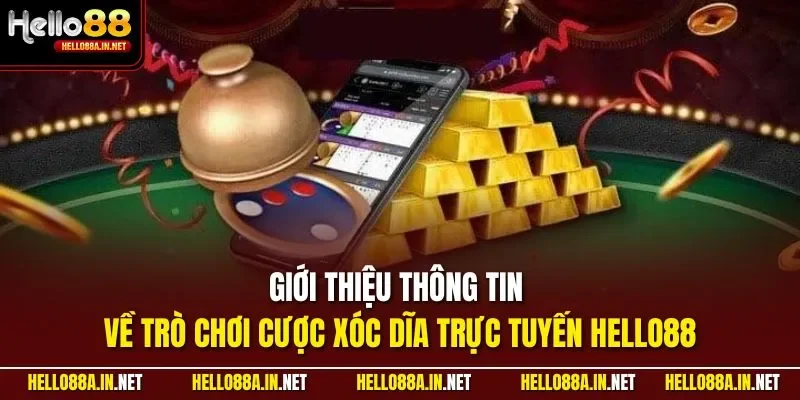  Giới thiệu thông tin về trò chơi cược xóc dĩa trực tuyến HELLO88