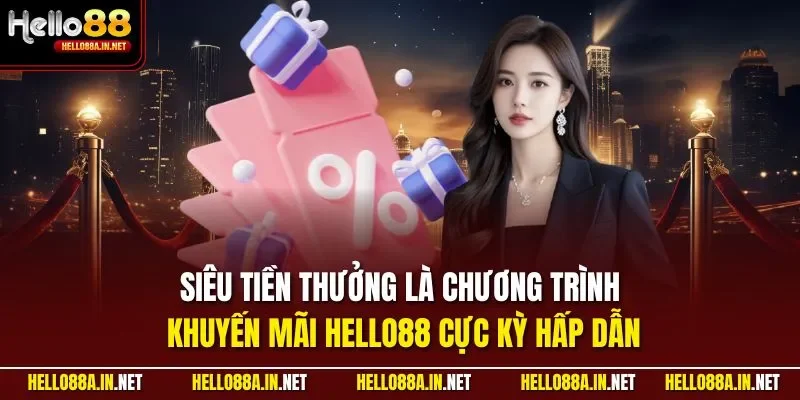 Siêu tiền thưởng là chương trình khuyến mãi HELLO88 cực kỳ hấp dẫn